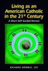 Richard Gribble - Living As an American Catholic in the 21st Century