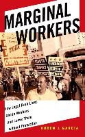 Ruben Garcia, Ruben J. Garcia, Caren Grown, Gita Sen - Marginal Workers - How Legal Default Lines Divide Workers Leave Them Without Protection