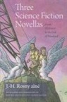J -H Rosny, J. Rosny, J. -H Rosny, J. H. Rosny, J. H./ Chatelain Rosny, J.-H. Rosny - Three Science Fiction Novellas