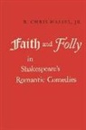 R Chris Hassel, R. chris Hassel, R. Chris Hassel Jr, Jr. R. Chris Hassel - Faith and Folly in Shakespeare's Romantic Comedies