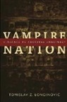 Toma Longinovic, Tomaslav Longinovic, Tomislav Z Longinovic, Tomislav Z. Longinovic, Neil L. Whitehead - Vampire Nation