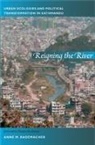 Arturo Escobar, Anne Rademacher, Anne Escobar Rademacher, Anne M. Rademacher, Anne M. Escobar Rademacher, Dianne Rocheleau... - Reigning the River
