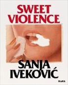 Terry Eagleton, Sanja (ART)/ Marcoci Ivekovic, Roxana Marcoci, Sanja Ivekovic - Sanja Ivekovic : Sweet Violence