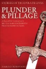 Harold Horwood - Plunder & Pillage: Atlantic Canada's Brutal and Bloodthirsty Pirates and Privateers