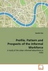 Nandini Das - Profile, Pattern and Prospects of the Informal Workforce