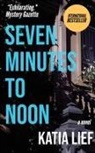 Katia Lief - Seven Minutes to Noon