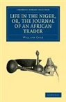 William Cole - Life in the Niger, Or, the Journal of an African Trader
