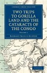Richard Francis Burton, Sir Richard Francis Burton - Two Trips to Gorilla Land and the Cataracts of the Congo