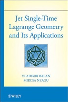 Balan, V. Balan, V./ Neagu Balan, Vladimi Balan, Vladimir Balan, Vladimir (University Politehnica of Buchare Balan... - Jet Single-Time Lagrange Geometry and Its Applications
