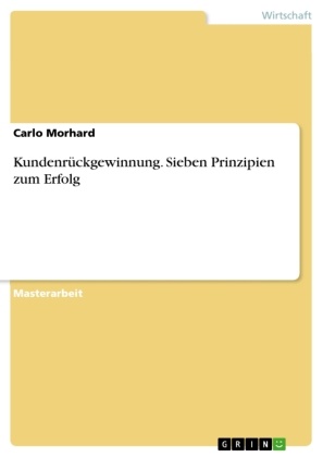 Carlo Morhard - Kundenrückgewinnung. Sieben Prinzipien zum Erfolg