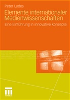 Peter Ludes - Elemente internationaler Medienwissenschaften