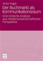 Anke Vogel - Der Buchmarkt als Kommunikationsraum