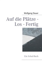 Wolfgang Dauer - Auf die Plätze - Los - Fertig