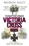 Roderick Bailey, Roderick Imperial War Museum (Great Britai Bailey, Bailey Roderick, Imperial War Museum, Imperial War Museum (Great Britain), The Imperial War Museum - Forgotten Voices of the Victoria Cross