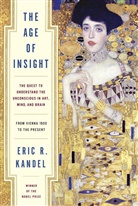 Eric Kandel, Eric R Kandel, Eric R. Kandel - The Age of Insight