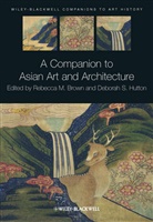 Rebecca M. Brown, Rebecca M. Hutton Brown, Rm Brown, Deborah S. Hutton, Rebecca M. Brown, Deborah S. Hutton... - Companion to Asian Art and Architecture