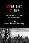 Ong, Aihwa Ong, Roy, Ananya Roy, Ananya Ong Roy, Ong... - Worlding Cities