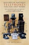 Ed Mitchell - Refurbish Antique Telephones for Fun and Hobby
