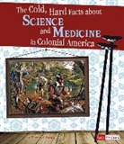 Elizabeth Raum - The Cold, Hard Facts About Science and Medicine in Colonial America