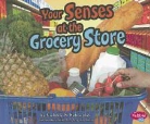 Kimberly Hutmacher, Kimberly M. Hutmacher, Gail Saunders-Smith - Your Senses at the Grocery Store