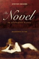 Steven Moore - The Novel: An Alternative History