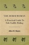 Alice M. Hayes - The Horsewoman - A Practical Guide to Side-Saddle Riding