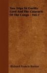 Richard Francis Burton - Two Trips to Gorilla Land and the Cataracts of the Congo - Vol. I