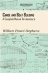 William Picard Stephens - Canoe and Boat Building - A Complete Manual for Amateurs