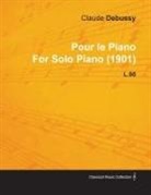 Claude Debussy - Pour Le Piano by Claude Debussy for Solo Piano (1901) L.95