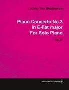 Ludwig van Beethoven - Piano Concerto No. 3 - In E-Flat Major - Op. 37 - For Solo Piano;With a Biography by Joseph Otten