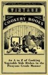 Anon, Anon. - An A to Z of Cooking Vegetable Side Dishes in the Picayune Creole Manner