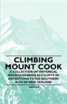 VARIOUS - Climbing Mount Cook - A Collection of Historical Mountaineering Accounts of Expeditions to the Southern Alps of New Zealand