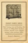 Julien L. Bronson - Parrot Family Birds - Their Training, Care and Breeding, Also Chapters on Talking Birds