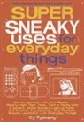 Cy Tymony - Super Sneaky Uses for Everyday Things