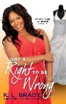 K. L. Brady, Brady K. L. - Got a Right to Be Wrong