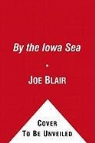 Joe Blair - By the Iowa Sea