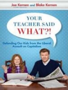 Blake Kernen, Joe Kernen - Your Teacher Said What?!: Defending Our Kids from the Liberal Assault on Capitalism (Audio book)