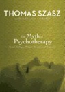 Thomas Szasz, Robin Lawson - The Myth of Psychotherapy: Mental Healing as Religion, Rhetoric, and Repression (Audio book)