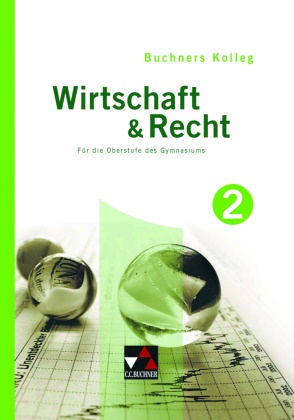 Ma Bauer, Max Bauer, Gerhar Pfeil, Gerhard Pfeil, Stephan u a Podes - Buchners Kolleg Wirtschaft & Recht, Neuausgabe - 2: Kolleg Wirtschaft & Recht 2. Bd.2 Für die Jahrgangsstufe 12