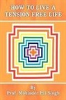 Mohinder Pal Singh, Professor Mohinder Pal Singh - How to Live a Tension Free Life