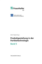 Ulrich Teipel, Pfinztal Fraunhofer ICT, Ulrich Teipel - Produktgestaltung in der Partikeltechnologie - Band 5.. Bd.5