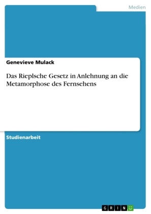 Genevieve Mulack - Das Rieplsche Gesetz in Anlehnung an die Metamorphose des Fernsehens