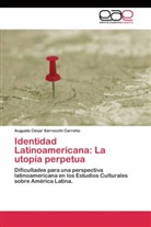 Augusto César Sarrocchi Carreño - Identidad Latinoamericana: La utopía perpetua