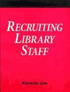 Kathleen Low - Recruiting Library Staff: A How-To-Do-It Manual for Librarians