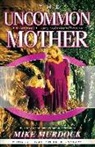 Mike Murdoch, Mike Murdock - The Uncommon Mother