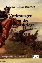 Johann G. Droysen, Johann Gustav Droysen - Vorlesungen über die Freiheitskriege. Tl.1