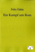 Felix Dahn - Ein Kampf um Rom