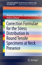 Magdalen Gromada, Magdalena Gromada, Gennad Mishuris, Gennady Mishuris, Andreas Öchnser, Andr Öchsner... - Correction Formulae for the Stress Distribution in Round Tensile Specimens at Neck Presence