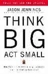 Jason Jennings - Think Big, Act Small
