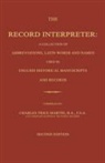 Charles Trice Martin - The Record Interpreter: A Collection of Abbreviations, Latin Words and Names Used in English Historical Manuscripts and Records. Second Editio